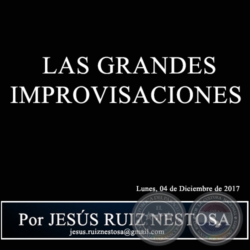 LAS GRANDES IMPROVISACIONES - Por JESÚS RUIZ NESTOSA - Lunes, 04 de Diciembre de 2017